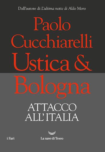 Ustica & Bologna. Attacco all'Italia - Paolo Cucchiarelli - Libro La nave di Teseo 2020, I fari | Libraccio.it