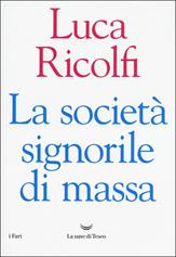 La società signorile di massa - Luca Ricolfi - Libro La nave di Teseo 2019, I fari | Libraccio.it