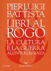 Libri al rogo. La cultura e la guerra all'intolleranza