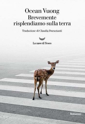 Brevemente risplendiamo sulla terra - Ocean Vuong - Libro La nave di Teseo 2020, Oceani | Libraccio.it