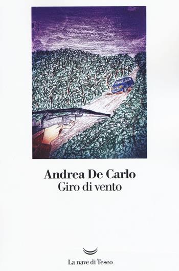 Giro di vento - Andrea De Carlo - Libro La nave di Teseo 2019, I libri di Andrea De Carlo | Libraccio.it
