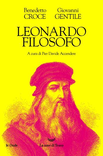Leonardo filosofo - Benedetto Croce, Giovanni Gentile - Libro La nave di Teseo 2021, Le onde | Libraccio.it