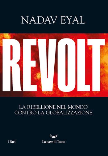 Revolt. La ribellione nel mondo contro la globalizzazione - Nadav Eyal - Libro La nave di Teseo 2021, I fari | Libraccio.it