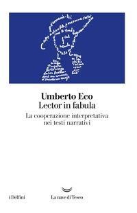 Lector in fabula. La cooperazione interpretativa nei testi narrativi - Umberto Eco - Libro La nave di Teseo 2020, I delfini | Libraccio.it
