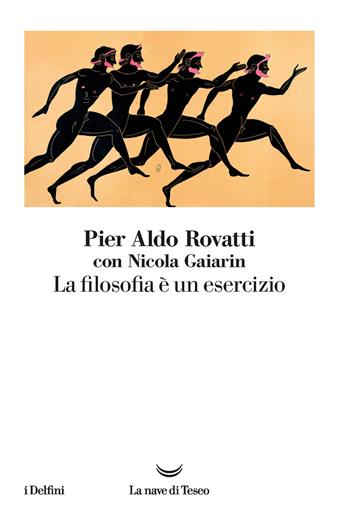 La filosofia è un esercizio - Pier Aldo Rovatti, Nicola Gaiarin - Libro La nave di Teseo 2020, I delfini | Libraccio.it