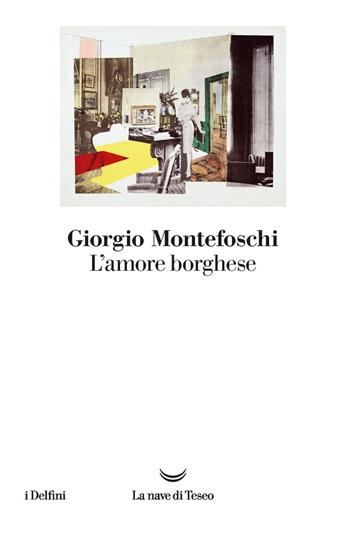 L' amore borghese - Giorgio Montefoschi - Libro La nave di Teseo 2020, I delfini | Libraccio.it