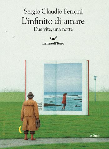 L' infinito di amare. Due vite, una notte - Sergio Claudio Perroni - Libro La nave di Teseo 2020, Le onde | Libraccio.it