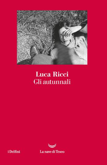 Gli autunnali - Luca Ricci - Libro La nave di Teseo 2020, I delfini | Libraccio.it