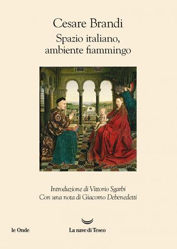 Spazio italiano, ambiente fiammingo - Cesare Brandi - Libro La nave di Teseo 2020, Le onde | Libraccio.it