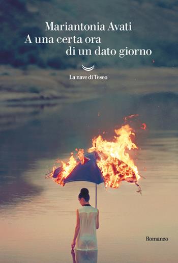 A una certa ora di un dato giorno - Mariantonia Avati - Libro La nave di Teseo 2020, Oceani | Libraccio.it