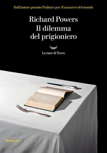 Il dilemma del prigioniero - Richard Powers - Libro La nave di Teseo 2020, I delfini. Best seller | Libraccio.it