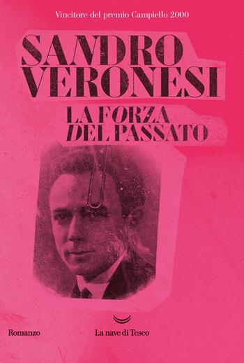 La forza del passato - Sandro Veronesi - Libro La nave di Teseo 2020, I delfini. Best seller | Libraccio.it