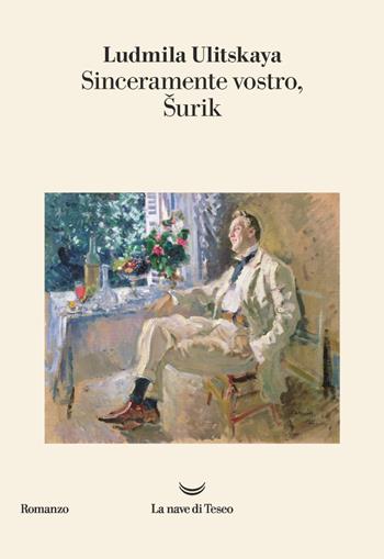 Sinceramente vostro, Šurik - Ludmila Ulitskaya - Libro La nave di Teseo 2021, I delfini. Best seller | Libraccio.it