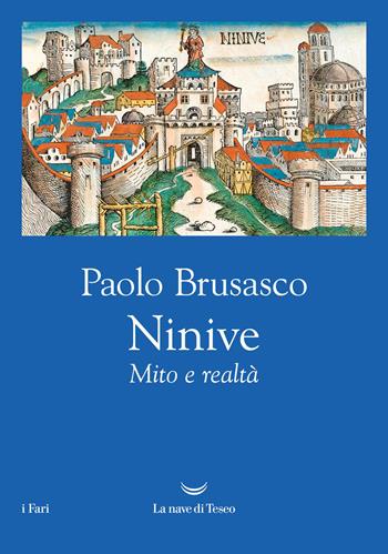 Ninive. Mito e realtà - Paolo Brusasco - Libro La nave di Teseo 2026, I fari | Libraccio.it