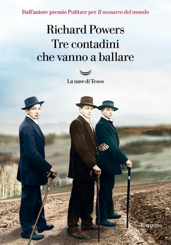 Tre contadini che vanno a ballare... - Richard Powers - Libro La nave di Teseo 2020, I delfini. Best seller | Libraccio.it