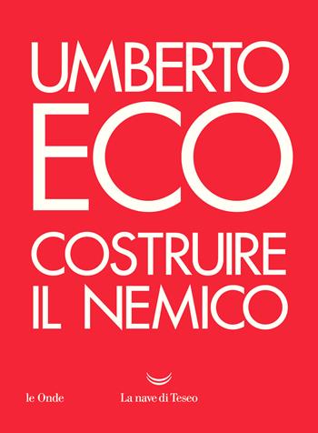 Costruire il nemico - Umberto Eco - Libro La nave di Teseo 2020, Le onde | Libraccio.it