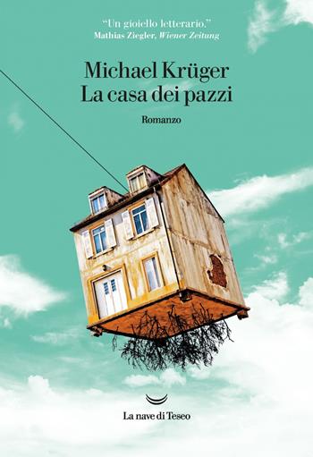 La casa dei pazzi - Michael Krüger - Libro La nave di Teseo 2020, Oceani | Libraccio.it