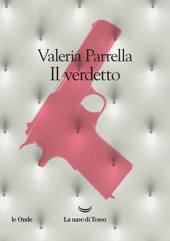 Il verdetto - Valeria Parrella - Libro La nave di Teseo 2020, Le onde | Libraccio.it