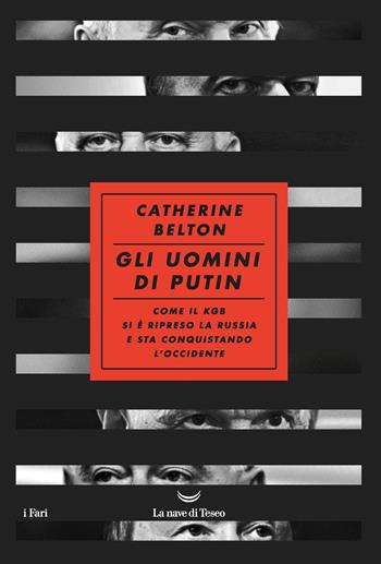 Gli uomini di Putin. Come il KGB si è ripreso la Russia e sta conquistando l'Occidente - Catherine Belton - Libro La nave di Teseo 2020, I fari | Libraccio.it