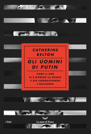 Gli uomini di Putin. Come il KGB si è ripreso la Russia e sta conquistando l'Occidente - Catherine Belton - Libro La nave di Teseo 2020, I fari | Libraccio.it