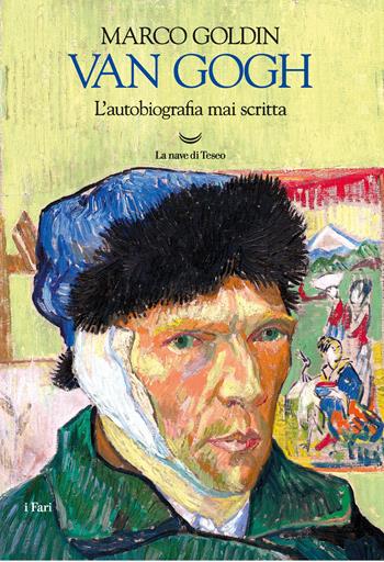 Van Gogh. L'autobiografia mai scritta - Marco Goldin - Libro La nave di Teseo 2020, I fari | Libraccio.it