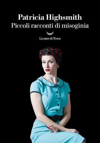 Piccoli racconti di misoginia - Patricia Highsmith - Libro La nave di Teseo 2024, I grandi delfini | Libraccio.it