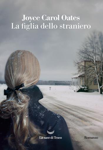 La figlia dello straniero - Joyce Carol Oates - Libro La nave di Teseo 2020, I delfini. Best seller | Libraccio.it