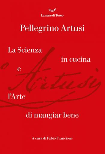 La scienza in cucina e l'arte di mangiare bene - Pellegrino Artusi - Libro La nave di Teseo 2020, I fari | Libraccio.it