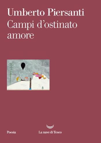 Campi d'ostinato amore - Umberto Piersanti - Libro La nave di Teseo 2020, I venti | Libraccio.it