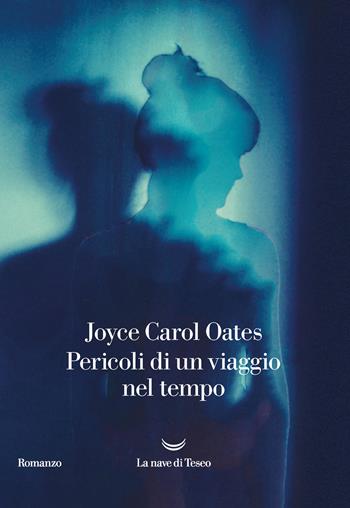 Pericoli di un viaggio nel tempo - Joyce Carol Oates - Libro La nave di Teseo 2021, Oceani | Libraccio.it