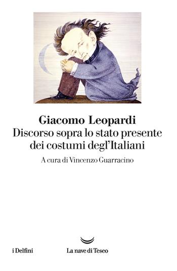 Discorso sopra lo stato presente dei costumi degl'Italiani. Nuova ediz. - Giacomo Leopardi - Libro La nave di Teseo 2021, I delfini | Libraccio.it