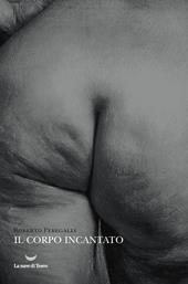 Il corpo incantato - Roberto Peregalli - Libro La nave di Teseo 2020, I fari | Libraccio.it