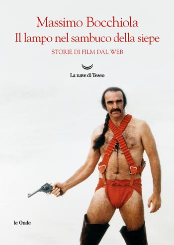 Il lampo nel sambuco della siepe. Storie di film dal web - Massimo Bocchiola - Libro La nave di Teseo 2020, Le onde | Libraccio.it