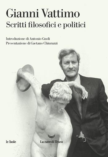 Scritti filosofici e politici - Gianni Vattimo - Libro La nave di Teseo 2021, Le isole | Libraccio.it
