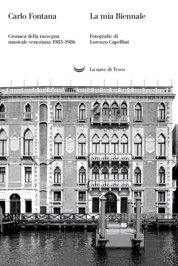 La mia Biennale. Cronaca della rassegna musicale veneziana 1983-1986 - Carlo Fontana - Libro La nave di Teseo 2020, Le polene | Libraccio.it