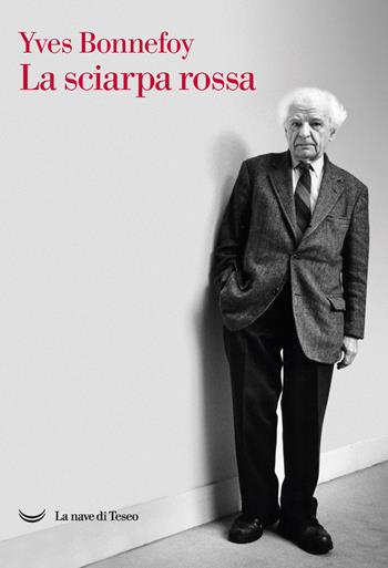 La sciarpa rossa - Yves Bonnefoy - Libro La nave di Teseo 2021, Le polene | Libraccio.it