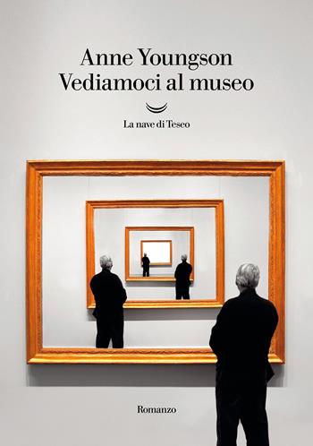 Vediamoci al museo - Anne Youngson - Libro La nave di Teseo 2022, Oceani | Libraccio.it