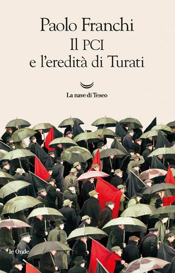 Il PCI e l'eredita di Turati - Paolo Franchi - Libro La nave di Teseo 2021, Le onde | Libraccio.it