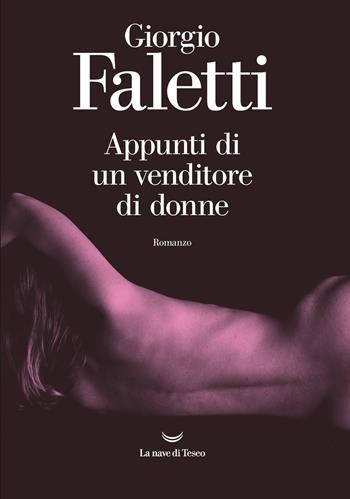 Appunti di un venditore di donne - Giorgio Faletti - Libro La nave di Teseo 2021, I delfini. Best seller | Libraccio.it