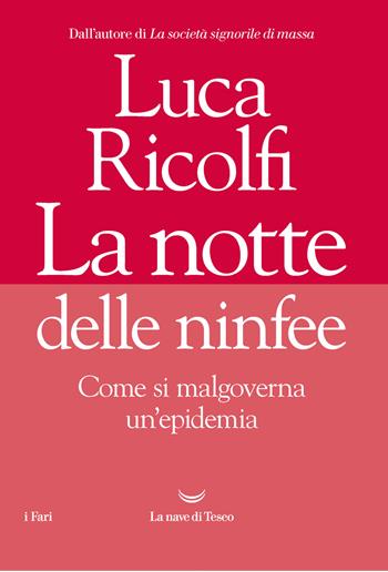 La notte delle ninfee. Come si malgoverna un'epidemia - Luca Ricolfi - Libro La nave di Teseo 2021, I fari | Libraccio.it