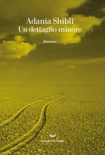 Un dettaglio minore - Adania Shibli - Libro La nave di Teseo 2021, Oceani | Libraccio.it