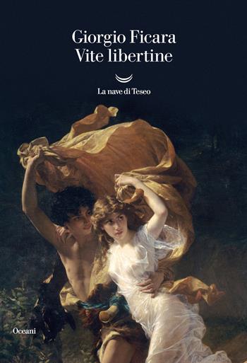 Vite libertine - Giorgio Ficara - Libro La nave di Teseo 2021, Oceani | Libraccio.it