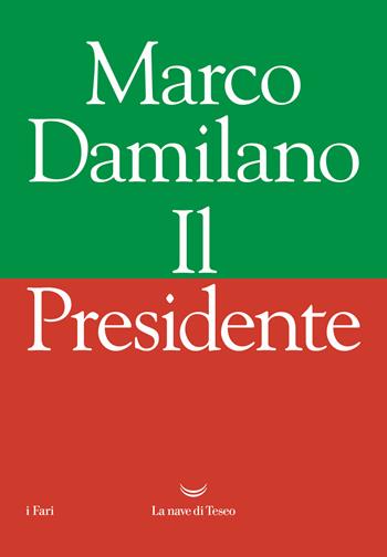 Il Presidente - Marco Damilano - Libro La nave di Teseo 2021, I fari | Libraccio.it