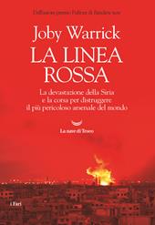 La linea rossa. La devastazione della Siria e la corsa per distruggere il più pericoloso arsenale del mondo