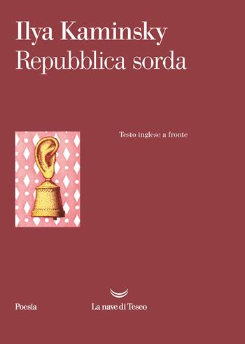 Repubblica sorda. Testo inglese a fronte - Ilya Kaminsky - Libro La nave di Teseo 2021, I venti | Libraccio.it