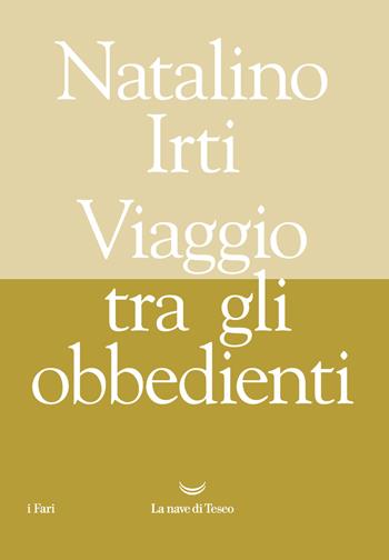 Viaggio tra gli obbedienti - Natalino Irti - Libro La nave di Teseo 2021, I fari | Libraccio.it