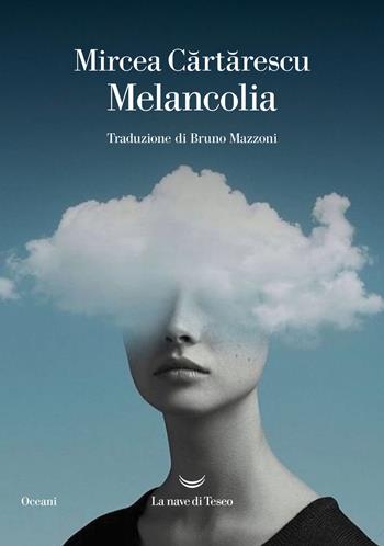 Melancolia - Mircea Cartarescu - Libro La nave di Teseo 2022, Oceani | Libraccio.it