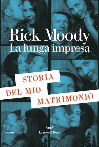 La lunga impresa. Storia del mio matrimonio - Rick Moody - Libro La nave di Teseo 2021, Oceani | Libraccio.it