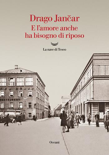 E l'amore anche ha bisogno di riposo - Drago Jancar - Libro La nave di Teseo 2022, Oceani | Libraccio.it