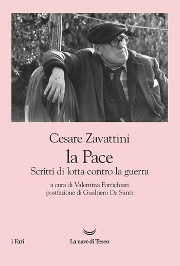 La pace. Scritti di lotta contro la guerra - Cesare Zavattini - Libro La nave di Teseo 2021, I fari | Libraccio.it